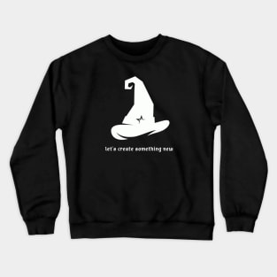 Let's Create Something New Crewneck Sweatshirt